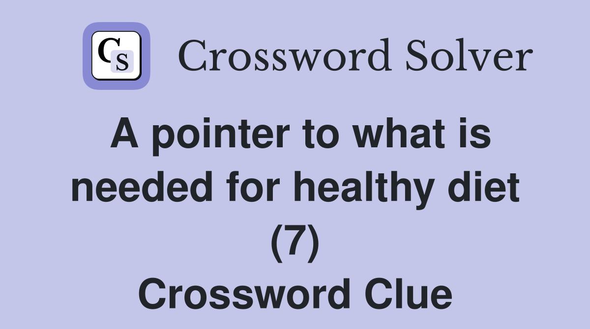 A pointer to what is needed for healthy diet (7) Crossword Clue